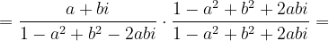 \dpi{120} =\frac{a+bi}{1-a^{2}+b^{2}-2abi}\cdot \frac{1-a^{2}+b^{2}+2abi}{1-a^{2}+b^{2}+2abi}=